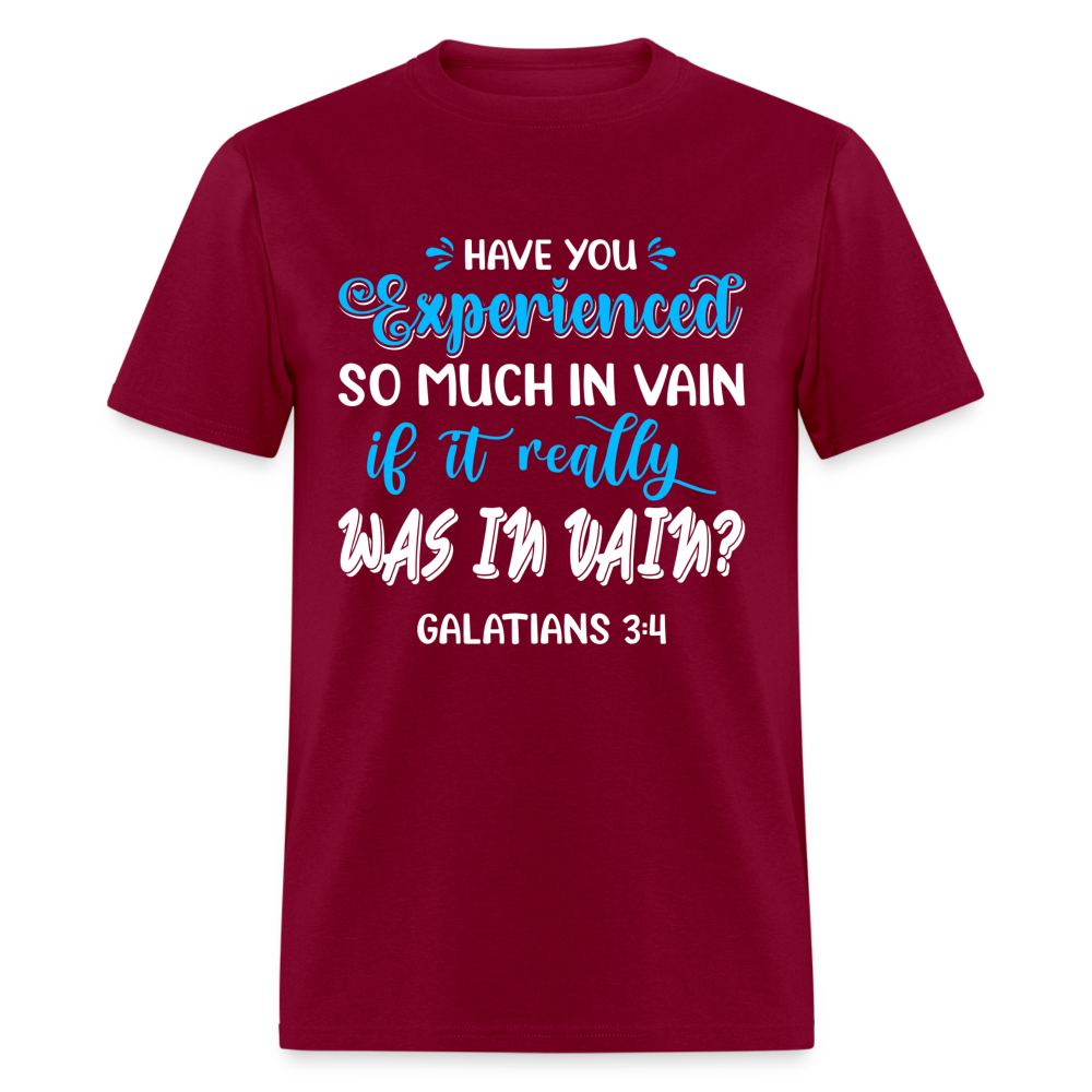Galatians 3:4 T-Shirt Experienced So Much In Vain Color: burgundy