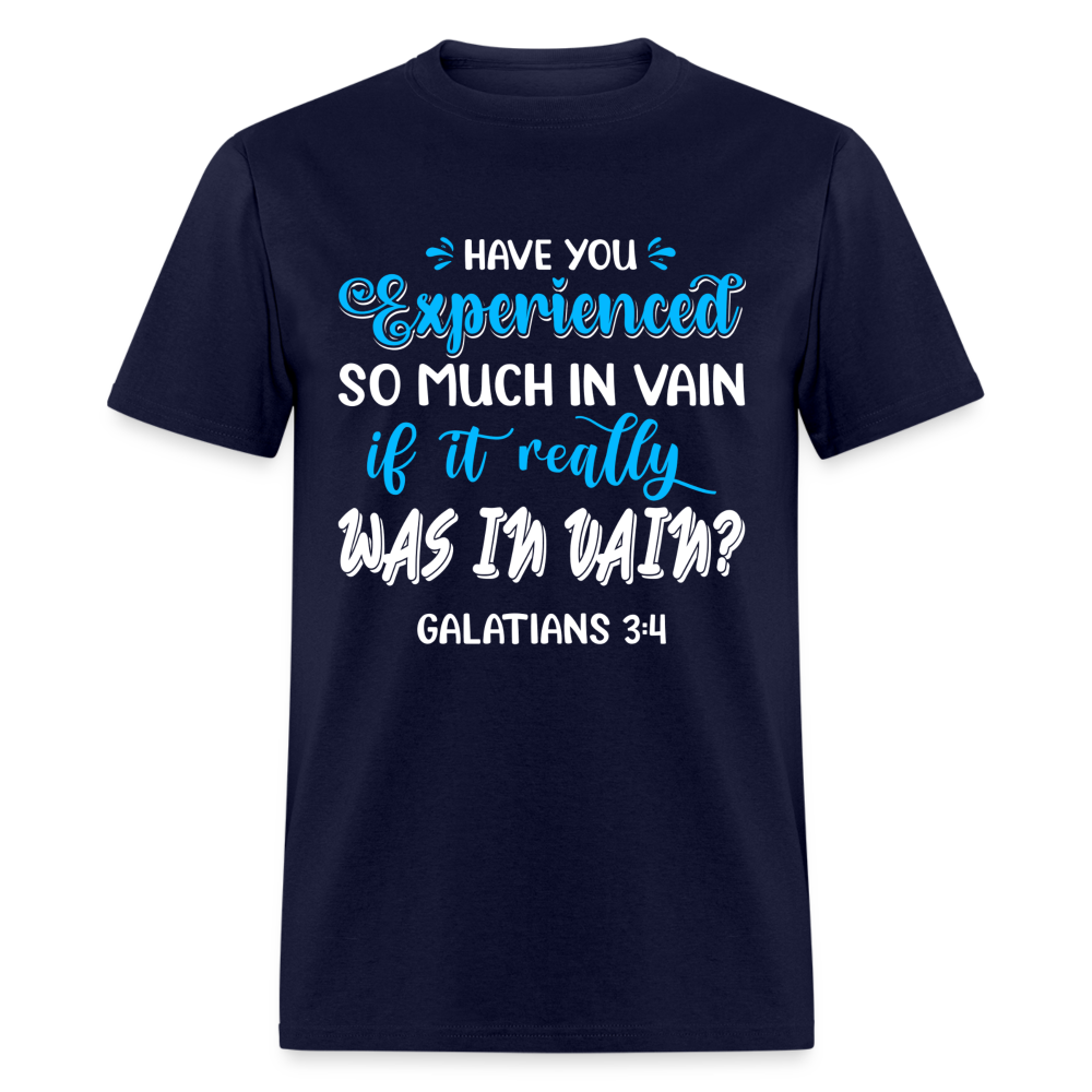 Galatians 3:4 T-Shirt Experienced So Much In Vain Color: navy