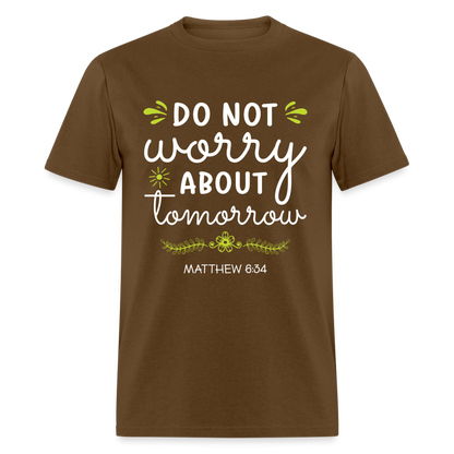 Mathew 6:34 T-Shirt Do Not Worry About Tomorrow - brown