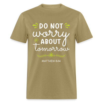 Mathew 6:34 T-Shirt Do Not Worry About Tomorrow - khaki