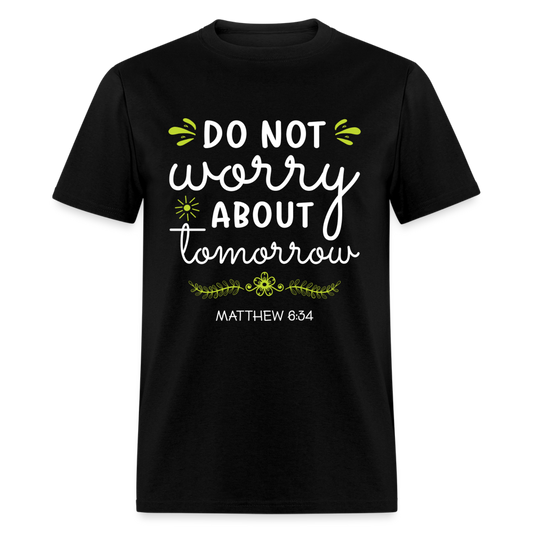 Mathew 6:34 T-Shirt Do Not Worry About Tomorrow - black