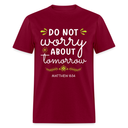 Mathew 6:34 T-Shirt Do Not Worry About Tomorrow - burgundy