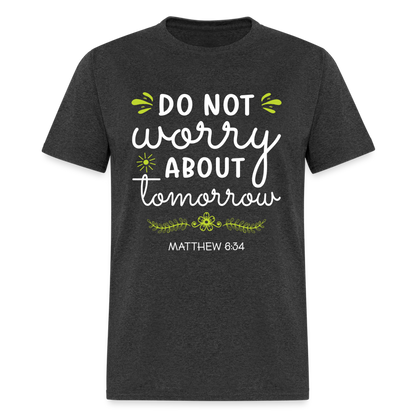 Mathew 6:34 T-Shirt Do Not Worry About Tomorrow - heather black