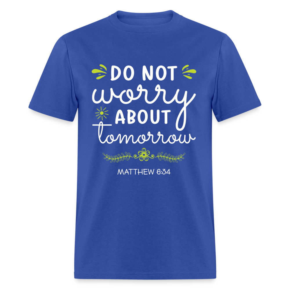 Mathew 6:34 T-Shirt Do Not Worry About Tomorrow - royal blue