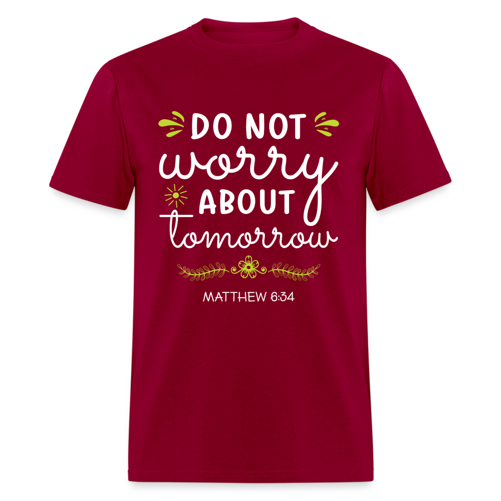 Mathew 6:34 T-Shirt Do Not Worry About Tomorrow - dark red