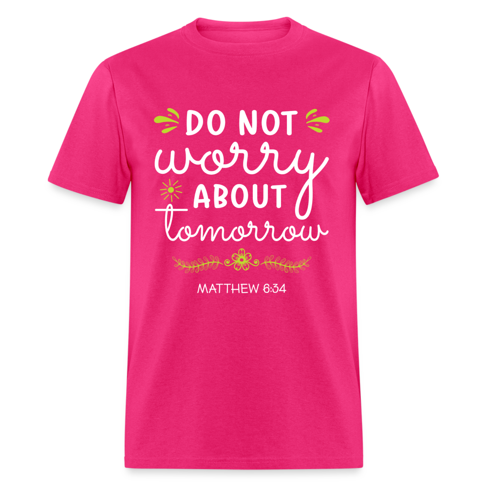 Mathew 6:34 T-Shirt Do Not Worry About Tomorrow - fuchsia