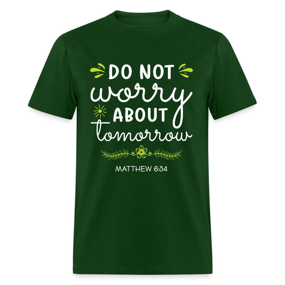 Mathew 6:34 T-Shirt Do Not Worry About Tomorrow - forest green