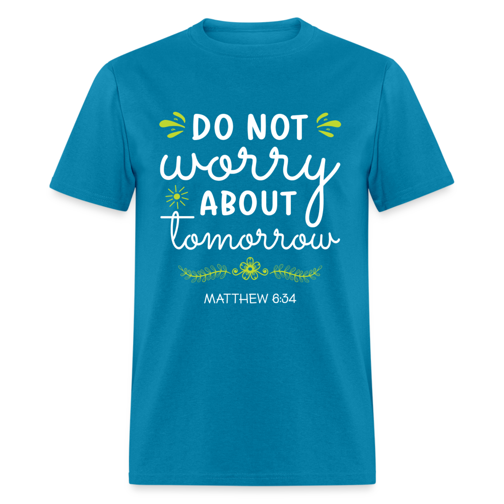 Mathew 6:34 T-Shirt Do Not Worry About Tomorrow - turquoise