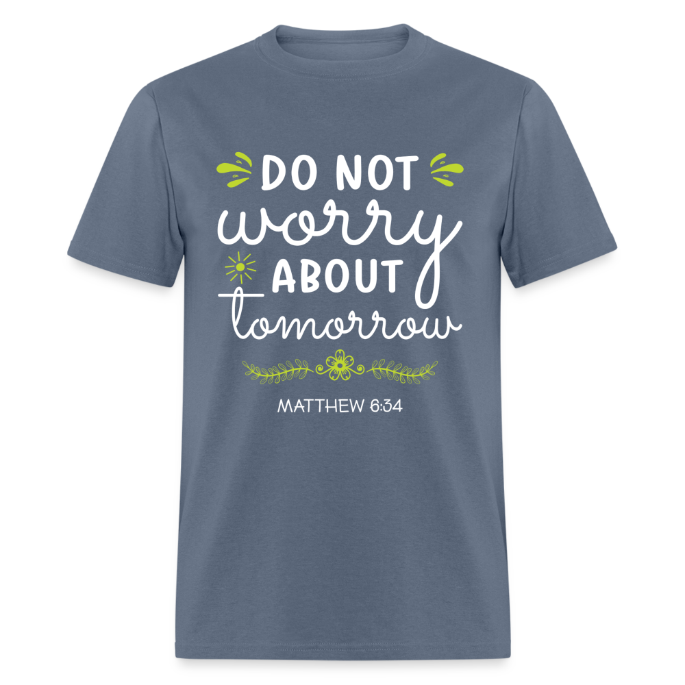 Mathew 6:34 T-Shirt Do Not Worry About Tomorrow - denim
