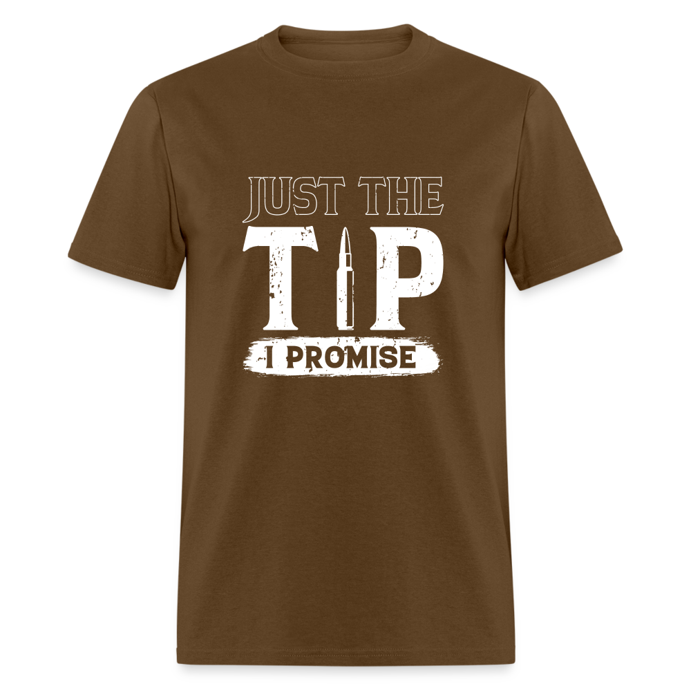 Just The Tip I Promise T-Shirt - brown