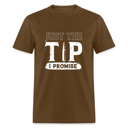 Just The Tip I Promise T-Shirt - brown