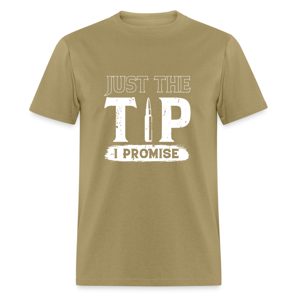 Just The Tip I Promise T-Shirt - khaki