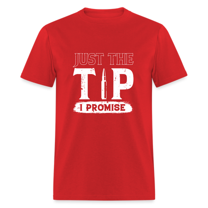 Just The Tip I Promise T-Shirt - red