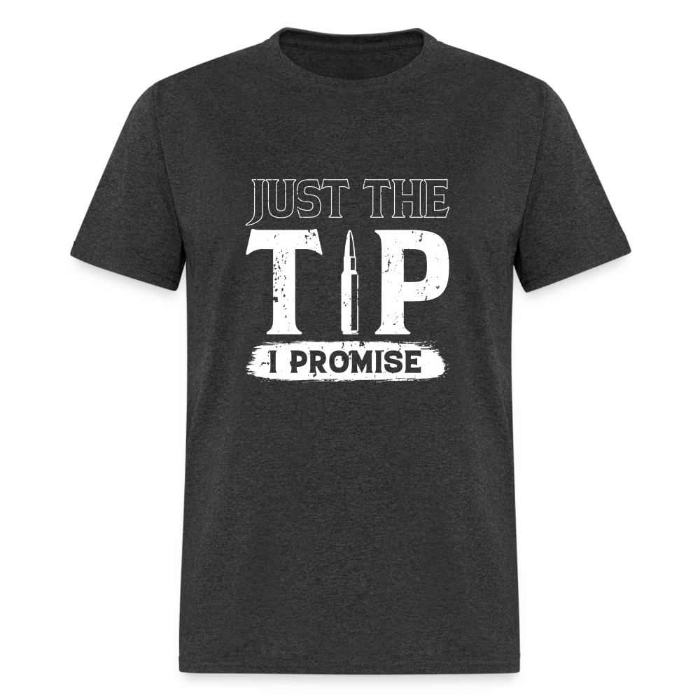 Just The Tip I Promise T-Shirt - heather black