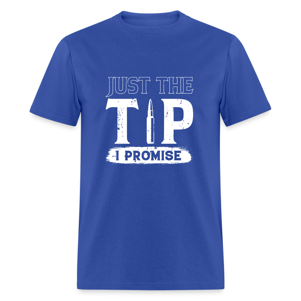 Just The Tip I Promise T-Shirt - royal blue