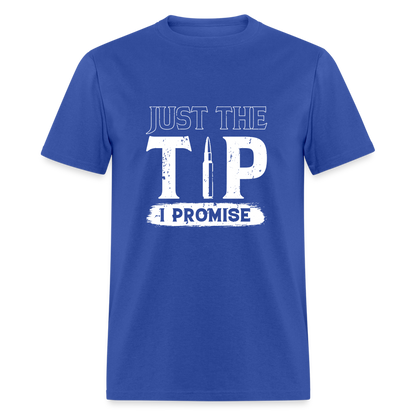 Just The Tip I Promise T-Shirt - royal blue