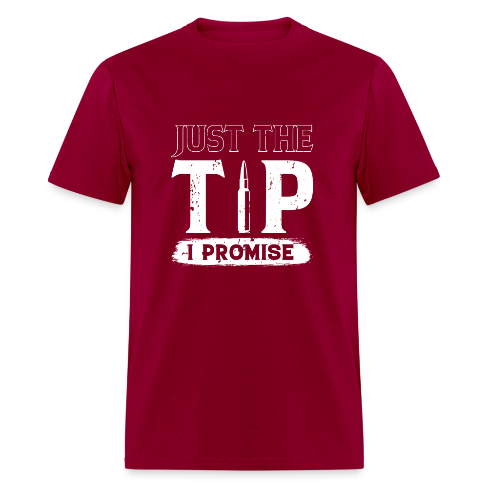 Just The Tip I Promise T-Shirt - dark red