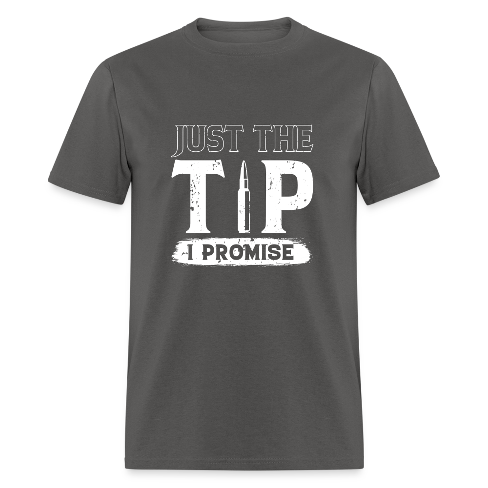 Just The Tip I Promise T-Shirt - charcoal