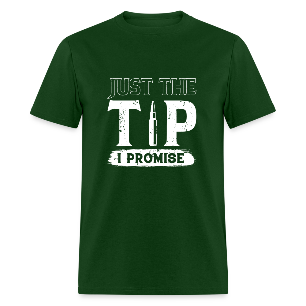 Just The Tip I Promise T-Shirt - forest green