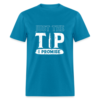 Just The Tip I Promise T-Shirt - turquoise