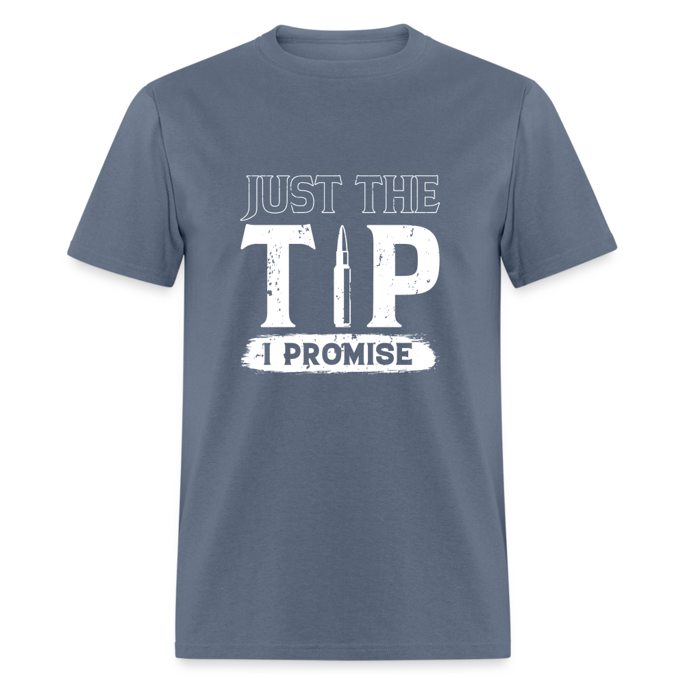 Just The Tip I Promise T-Shirt - denim