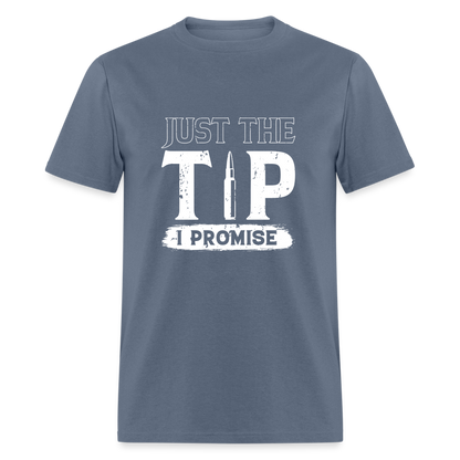 Just The Tip I Promise T-Shirt - denim