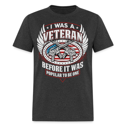 I Was A Veteran Before It Was Popular T-Shirt - heather black