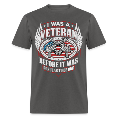 I Was A Veteran Before It Was Popular T-Shirt - charcoal