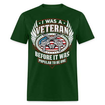 I Was A Veteran Before It Was Popular T-Shirt - forest green