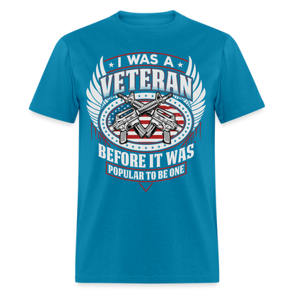 I Was A Veteran Before It Was Popular T-Shirt - turquoise