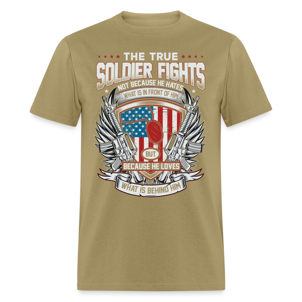 True Soldier Fights Because He Loves What is Behind Him T-Shirt - khaki