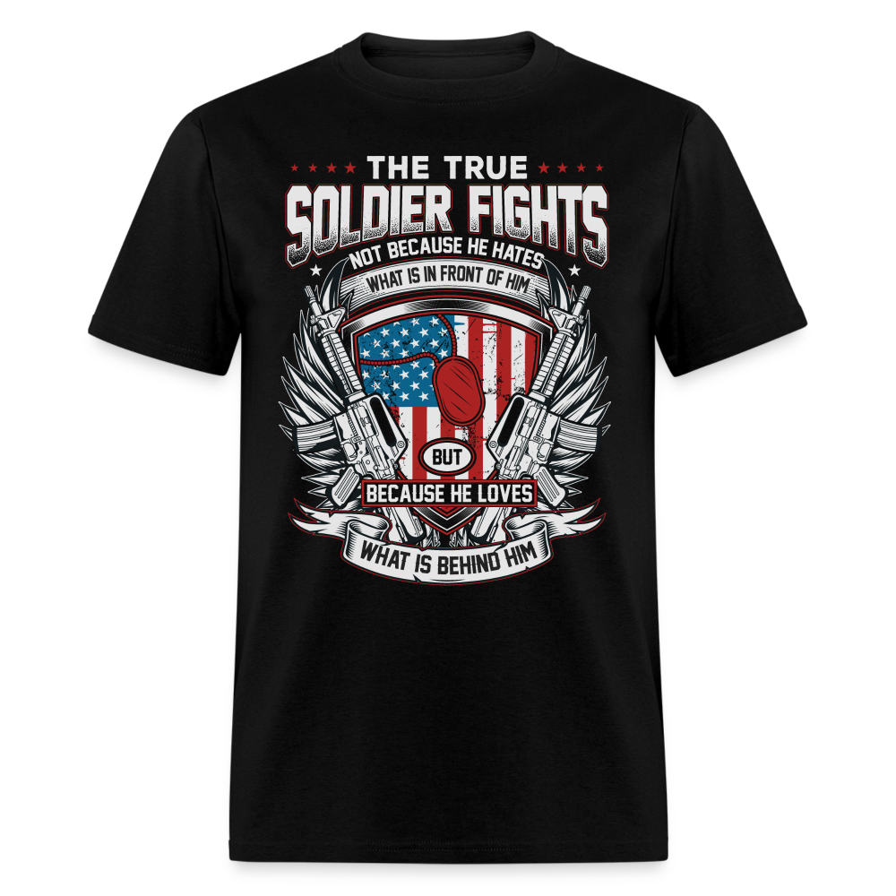True Soldier Fights Because He Loves What is Behind Him T-Shirt - black