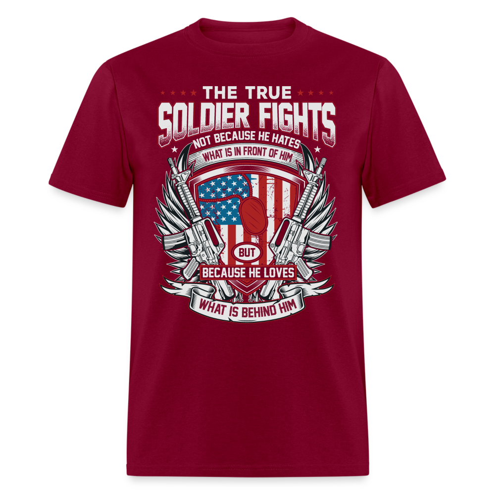 True Soldier Fights Because He Loves What is Behind Him T-Shirt - burgundy