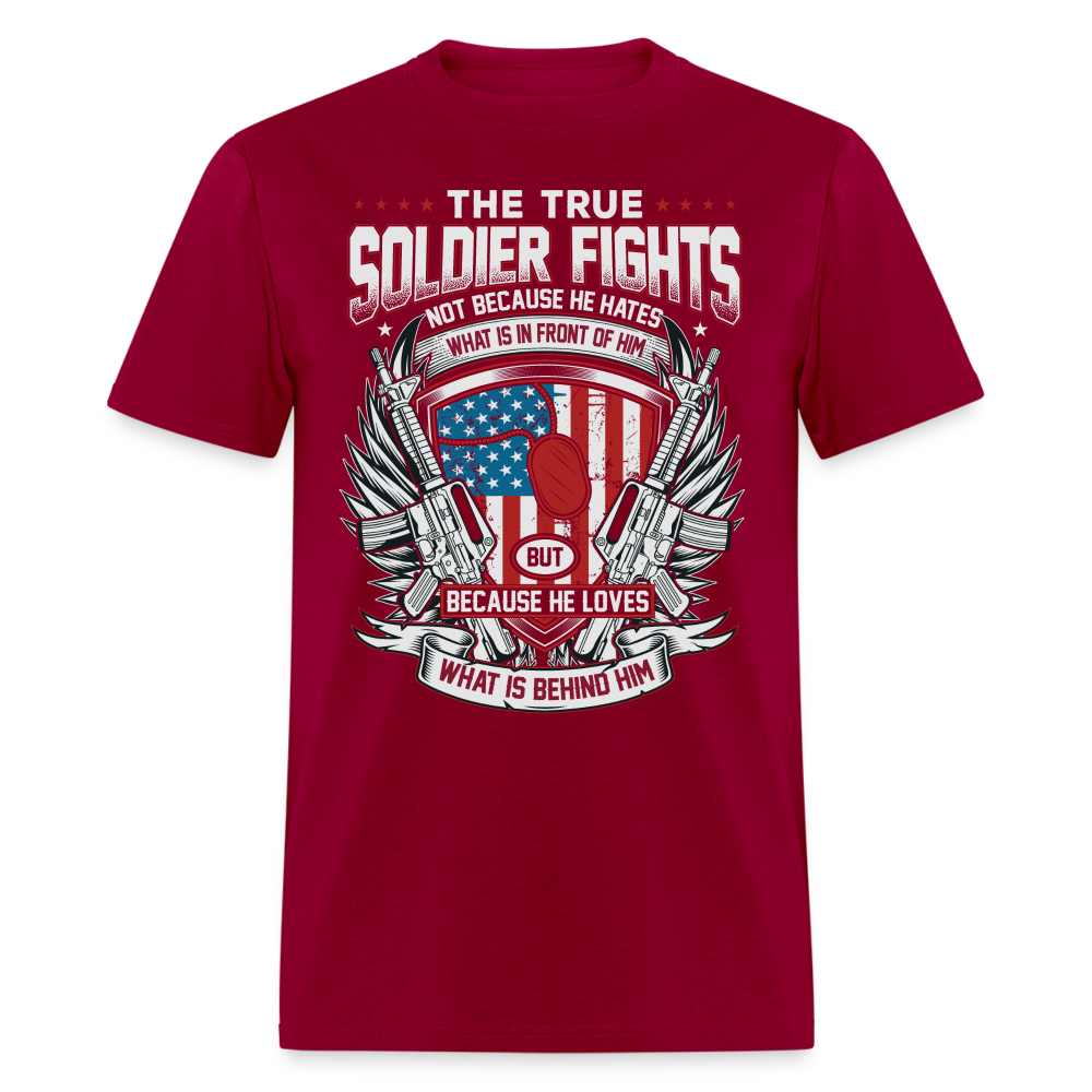 True Soldier Fights Because He Loves What is Behind Him T-Shirt - dark red