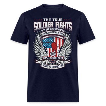 True Soldier Fights Because He Loves What is Behind Him T-Shirt - navy