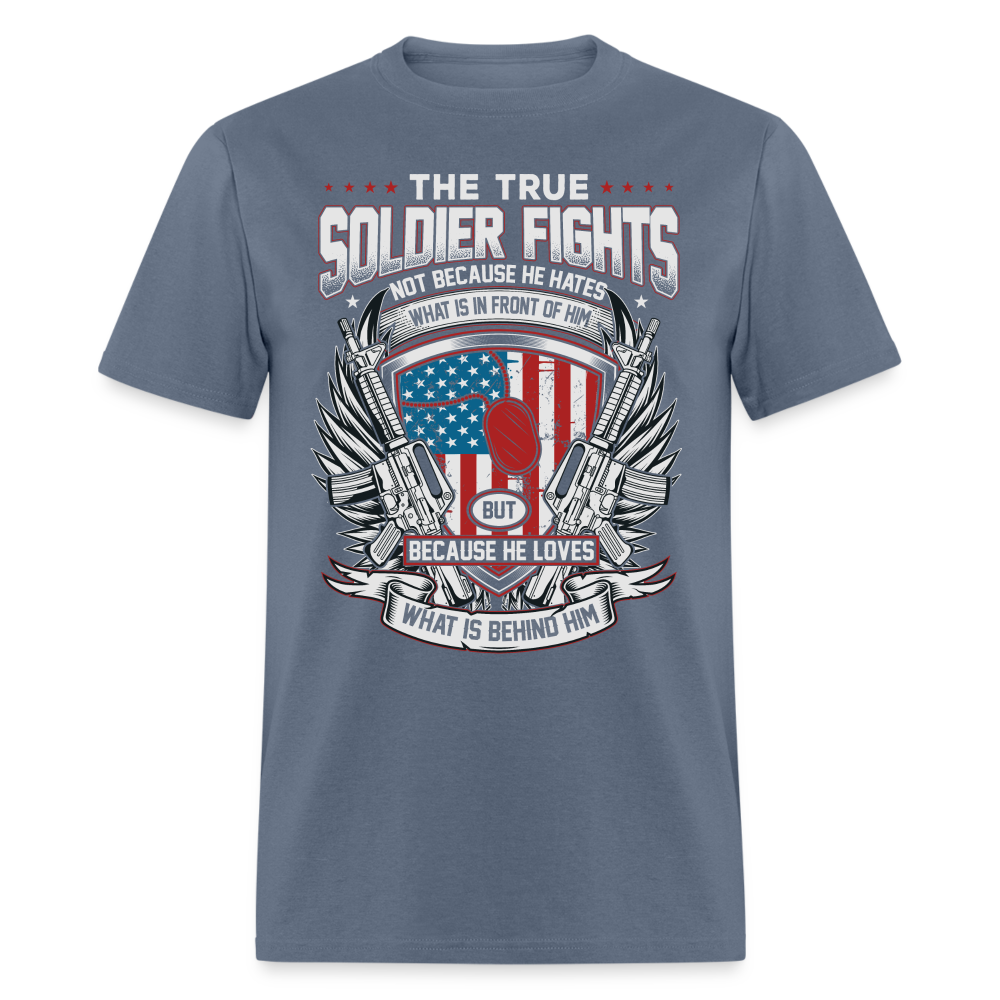 True Soldier Fights Because He Loves What is Behind Him T-Shirt - denim