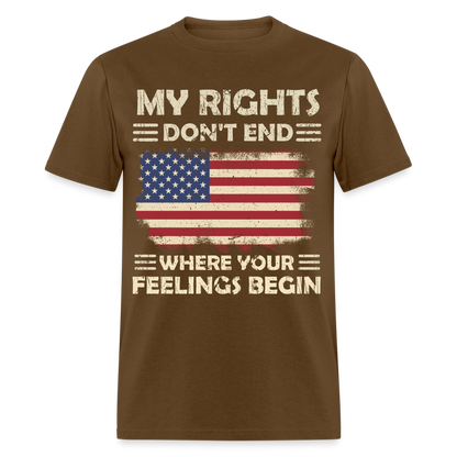 My Rights Don't End Where Your Feeling Begin T-Shirt - brown