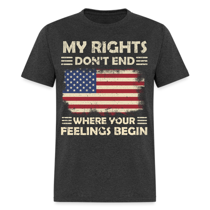 My Rights Don't End Where Your Feeling Begin T-Shirt - heather black