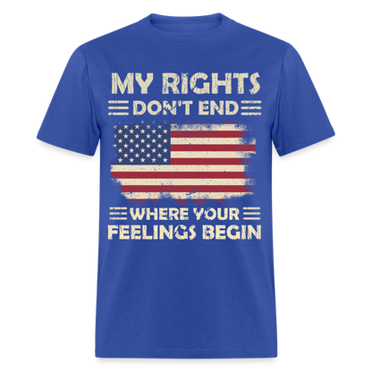 My Rights Don't End Where Your Feeling Begin T-Shirt - royal blue