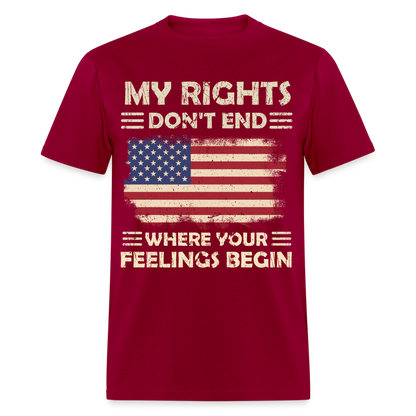 My Rights Don't End Where Your Feeling Begin T-Shirt - dark red