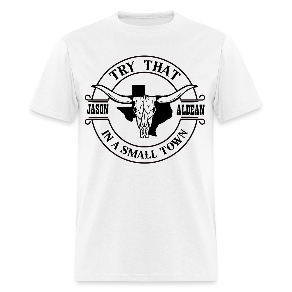 Try That In A Small Town T-Shirt (Jason Aldean) - white