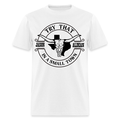 Try That In A Small Town T-Shirt (Jason Aldean) - white