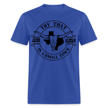 Try That In A Small Town T-Shirt (Jason Aldean) - royal blue