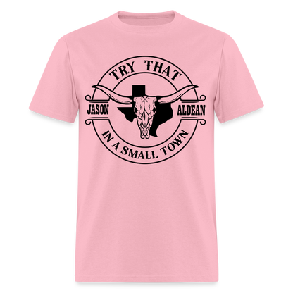 Try That In A Small Town T-Shirt (Jason Aldean) - pink