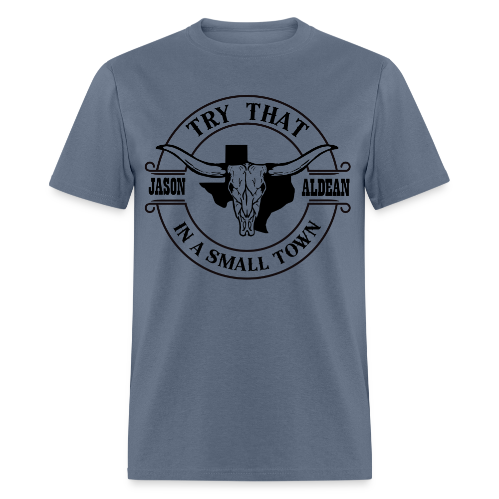 Try That In A Small Town T-Shirt (Jason Aldean) - denim