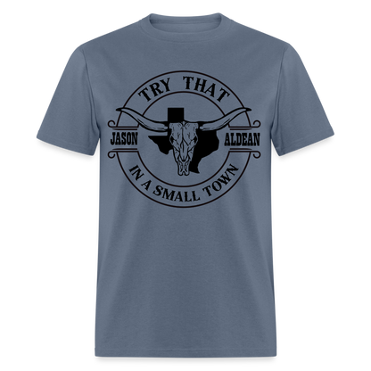 Try That In A Small Town T-Shirt (Jason Aldean) - denim