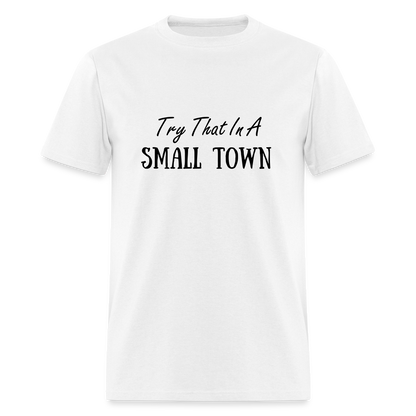 Try That In A Small Town T-Shirt - white