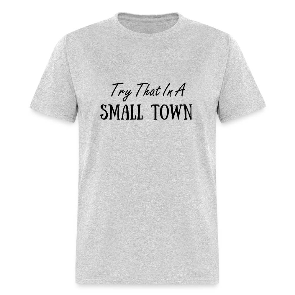 Try That In A Small Town T-Shirt - heather gray
