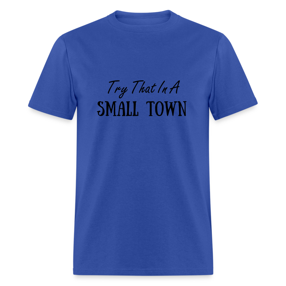Try That In A Small Town T-Shirt - royal blue
