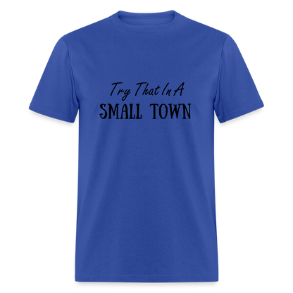 Try That In A Small Town T-Shirt - royal blue